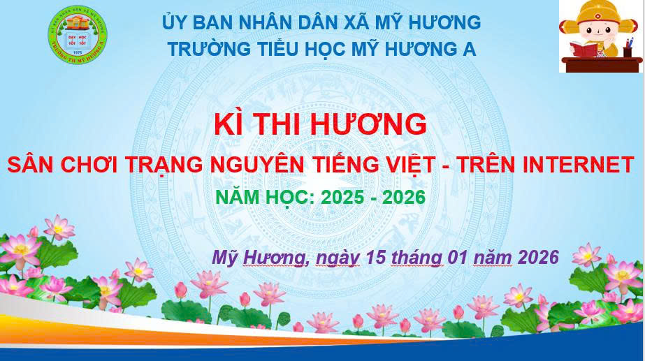 TRƯỜNG TIỂU HỌC MỸ HƯƠNG A TỔ CHỨC THÀNH CÔNG KỲ THI HƯƠNG TRẠNG NGUYÊN TIẾNG VIỆT NĂM HỌC 2025 – 2026